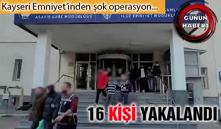 Kayseri Emniyeti’nden operasyon